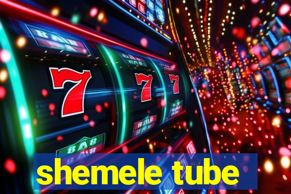 shemele tube